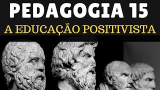 A EDUCAÇÃO POSITIVISTA  PEDAGOGIA 15 [upl. by Sisenej179]