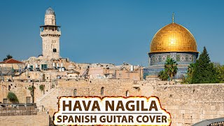 Hava Nagila  Spanish Guitar Cover  הָבָה נָגִילָה [upl. by Ihtac851]