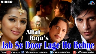 Jab Se Door Lage Ho Rehne Full Video Song  Altaf Raja  Ft Bhumika Chawla amp Karanvir Bohra [upl. by Celeste603]