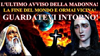 LULTIMO AVVISO DELLA MADONNA La fine del mondo è ormai vicina [upl. by Atteyram]