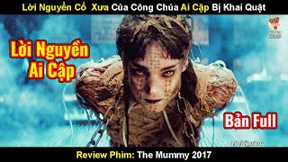 Lời Nguyền Cổ Xưa Của Công Chúa Ai Cập Bị Khai Quật  Review Phim Xác Ướp 2017 [upl. by Suivat]