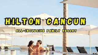 Hilton Cancun an AllInclusive Families With Kids’ Resort in Mexico Reviews [upl. by Fante]