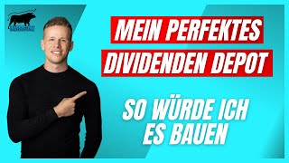 Mein Perfektes Dividenden Depot  So wie ich es aktuell bauen würde [upl. by Bakeman]