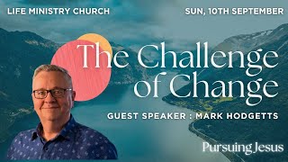 THE CHALLENGE OF CHANGE  Mark Hodgetts  Sunday 10th September  Life Ministry Church [upl. by Lyndel]