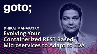 Evolving Your Containerized REST Based Microservices to Adapt to EDA • Dhiraj Mahapatro • GOTO 2023 [upl. by Aley]