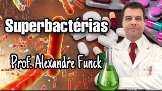 SUPERBACTÉRIAS BACTÉRIAS MULTIRRESISTENTES  PROF ALEXANDRE FUNCK [upl. by Garth]