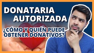 Donataria Autorizada  ¿Cómo y quién puede obtener donativos [upl. by Volpe731]