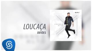 Aviões  Loucaça Álbum Voando Alto Áudio Oficial [upl. by Ahsats]