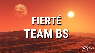 Team BS  Fierté  Lyrics [upl. by Dorina]