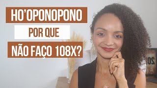 HOOPONOPONO por que NÃO FAÇO 108X [upl. by Gabey]