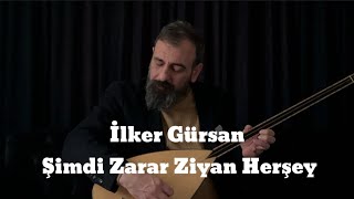 İlker GürsanŞimdi Zarar Ziyan Herşey [upl. by Aleak390]