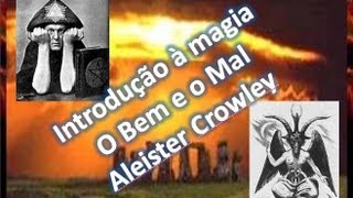 Introdução à Magia  O Bem e o Mal  Aleister Crowley [upl. by Bohrer]