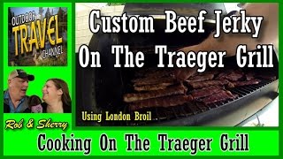 Custom Beef Jerky Using The Traeger Grill amp London Broil  Outdoor Travel Channel traeger [upl. by Ahtelrac]