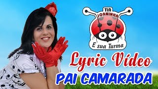 PAI CAMARADA  Tia Joaninha  Vídeo com letra Lyric Vídeo [upl. by Rooker627]