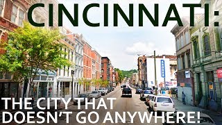 Cincinnati  The City That Doesnt Go Anywhere [upl. by Kucik551]