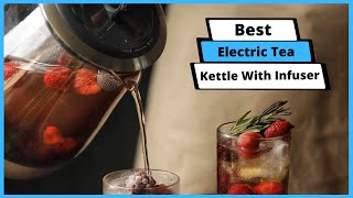 ✅ Best Electric Tea Kettle With Infuser Top 5 Best Tea Kettles With Infusers Buying Guide [upl. by Enileuqkcaj]