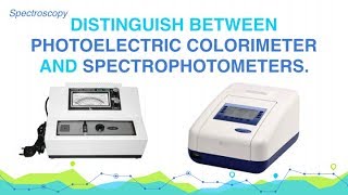 Distinguish between Photoelectric Colorimeter and Spectrophotometers  Spectroscopy  Analytical [upl. by Elyr]