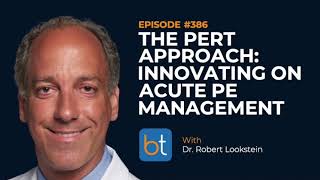 The PERT Approach Innovating on Acute PE Management w Dr Robert Lookstein  BackTable Ep 386 [upl. by Leugar881]