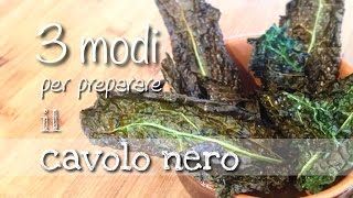 Tre modi diversi per preparare il CAVOLO NERO [upl. by Onirefez]