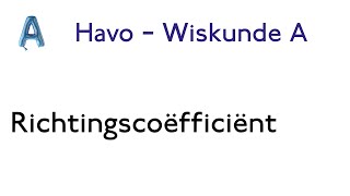 4 Richtingscoëfficiënt – HAVO WISKUNDE A  HOOFDSTUK 3 [upl. by Areta294]