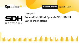 SoccerForUSPod Episode 95 USMNT Lands Pochettino [upl. by Nam]