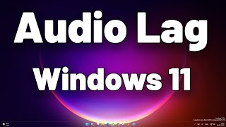 How To Fix Audio Lag or Sound Lag Problem in Windows 11 [upl. by Ecinuahs]