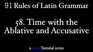 Rule 58 Time with the Ablative and Accusative [upl. by Ariad]