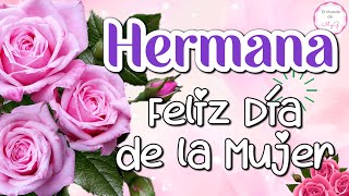 HERMANA Feliz Día de la Mujer🌺Te Quiero💖8 de Marzo 2022 [upl. by Faythe757]