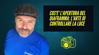 Che cosè lapertura del diaframma larte di controllare la luce [upl. by Kraul]