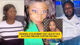 🚨AYA ROBERT EST LÉLÉ ET N’A AUCUNE PREUVE CONTRE RAYAN Edwige s’exprime [upl. by Werbel]