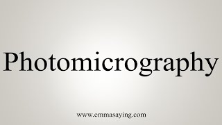 How To Say Photomicrography [upl. by Anaed]