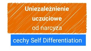 Uniezależnienie uczuciowe od narcyza cechy Self Differentiation [upl. by Enelime]