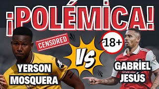 POLÉMICA🚨 YERSON MOSQUERA M4N0S3A A GABRIEL JESÚS 🔞 [upl. by Olegnad]