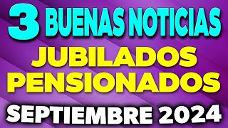 3 BUENAS NOTICIAS Jubilados y Pensionados en SEPTIEMBRE ¿Cuáles son ✅ [upl. by Bakerman]