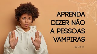 197 Aprenda Dizer Não a Pessoas Vampiras por Robson Pinheiro [upl. by Clevie176]