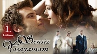 Sensiz Yaşayamam 1 Bölüm [upl. by Itra]