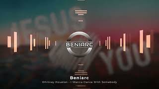 Whitney Houston  I Wanna Dance With Somebody Beniarc Remix [upl. by Idnib]