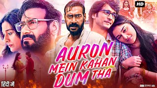 Auron Mein Kahan Dum Tha Full Movie  Ajay Devgn  Saiee Manjrekar Tabu  Review amp Facts [upl. by Norry55]