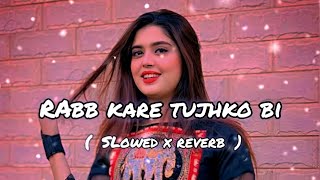 Rab kare tujhko bi lofi song  slowed x reverb  lofisong lofi use 🎧 rukalomusichub [upl. by Eelimaj]