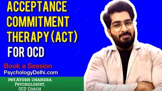 Acceptance Commitment Therapy for Ocd ACT therapy  Psy Ayush Chandra  best psychologist in India [upl. by Bergmann392]