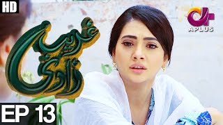 Ghareebzaadi  Episode 13  A Plus ᴴᴰ Drama  Suzzaine Fatima Shakeel Ahmed Ghazala Kaife [upl. by Airdnua]