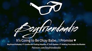 Its Going to Be Okay Babe Promise Boyfriend RoleplayComfort for Feeling HopelessSoft ASMR [upl. by Alac978]