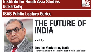 The Future of India Lecture by Justice Markandey Katju [upl. by Ashlee]