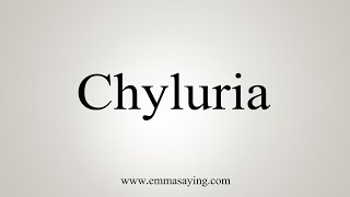 How To Say Chyluria [upl. by Billie]