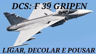 DCS TUTORIAL COMO LIGAR DECOLAR E POUSAR O F39 GRIPEN [upl. by Llerrehs939]