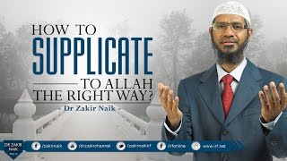 HOW TO SUPPLICATE TO ALLAH THE RIGHT WAY RIGHT WAY BY DR ZAKIR NAIK [upl. by Jamnis]