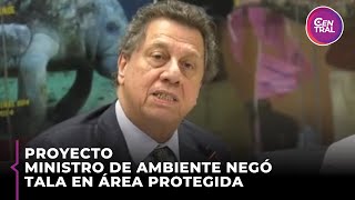 Ministro de ambiente negó tala en área protegida [upl. by Lettig]