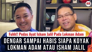 Dengar sampai habis siapa koyak Lokman Adam atau Isham Jalil [upl. by Retsehc364]