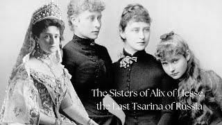 The Sisters of Alix of Hesse the Last Tsarina of Russia [upl. by Osman]