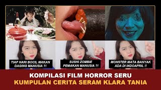 KOMPILASI FILM HORROR SERU TERBARU   Kumpulan Cerita Seram Klara Tania klaratania [upl. by Elise]